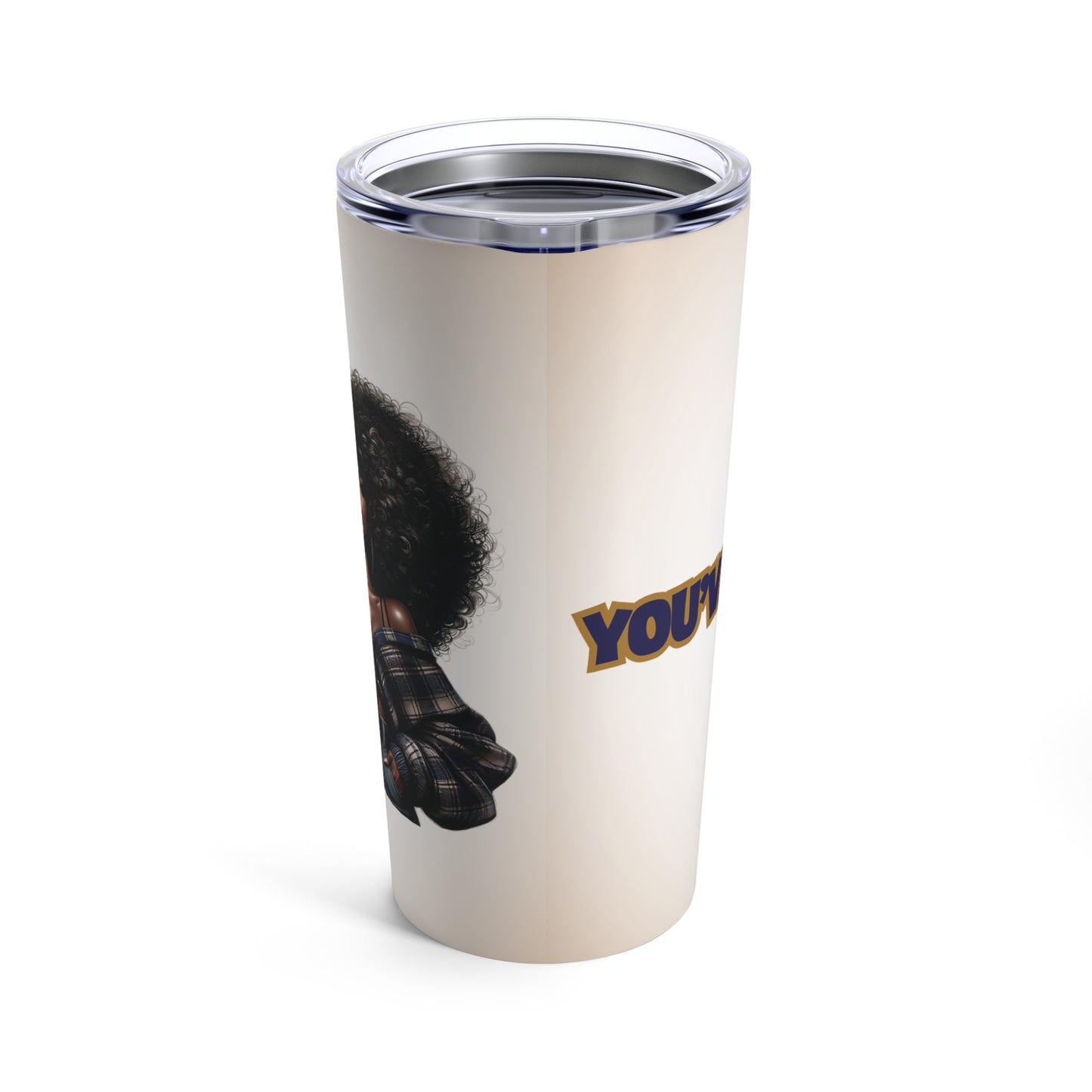 YOU'VE GOT THIS Tumbler