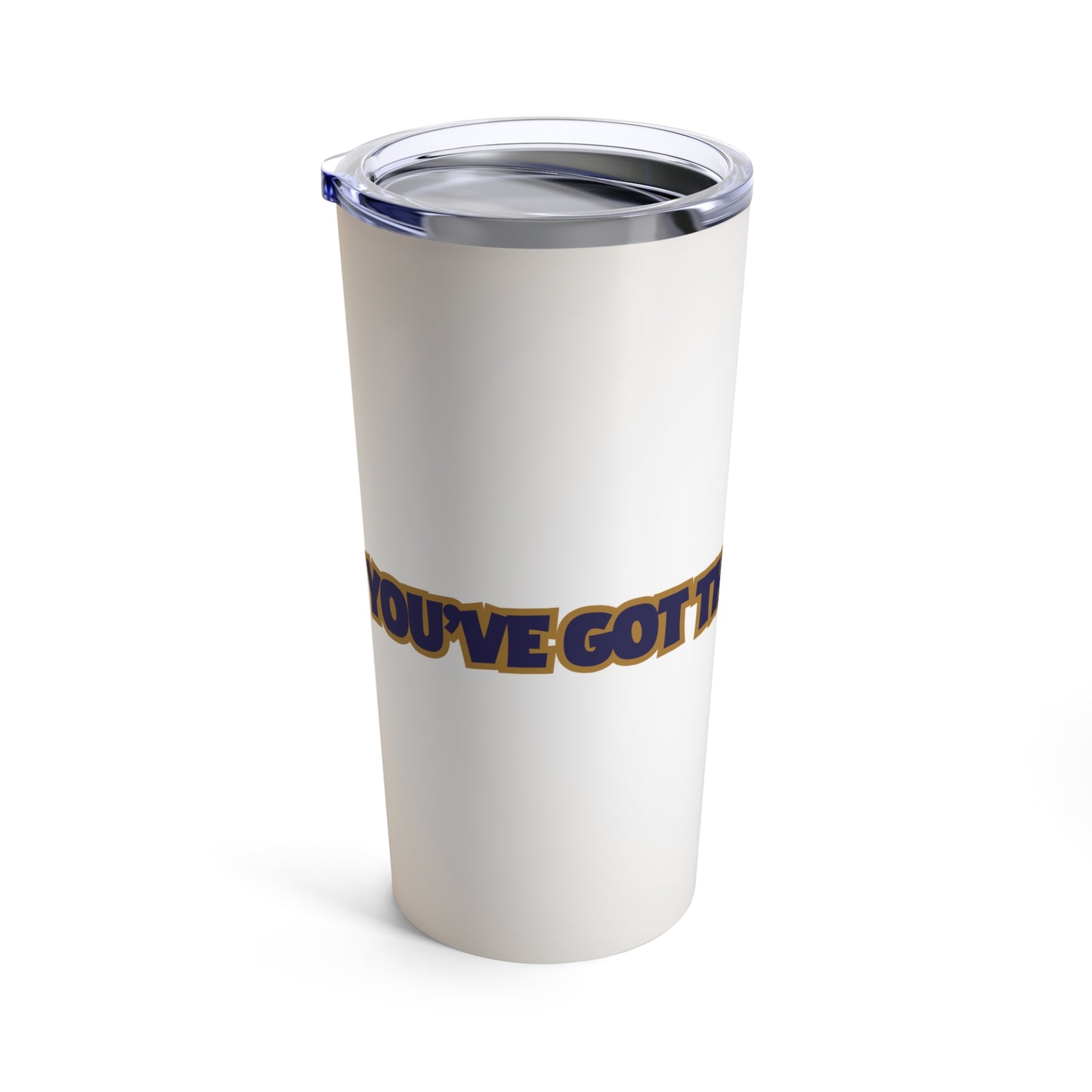 YOU'VE GOT THIS Tumbler